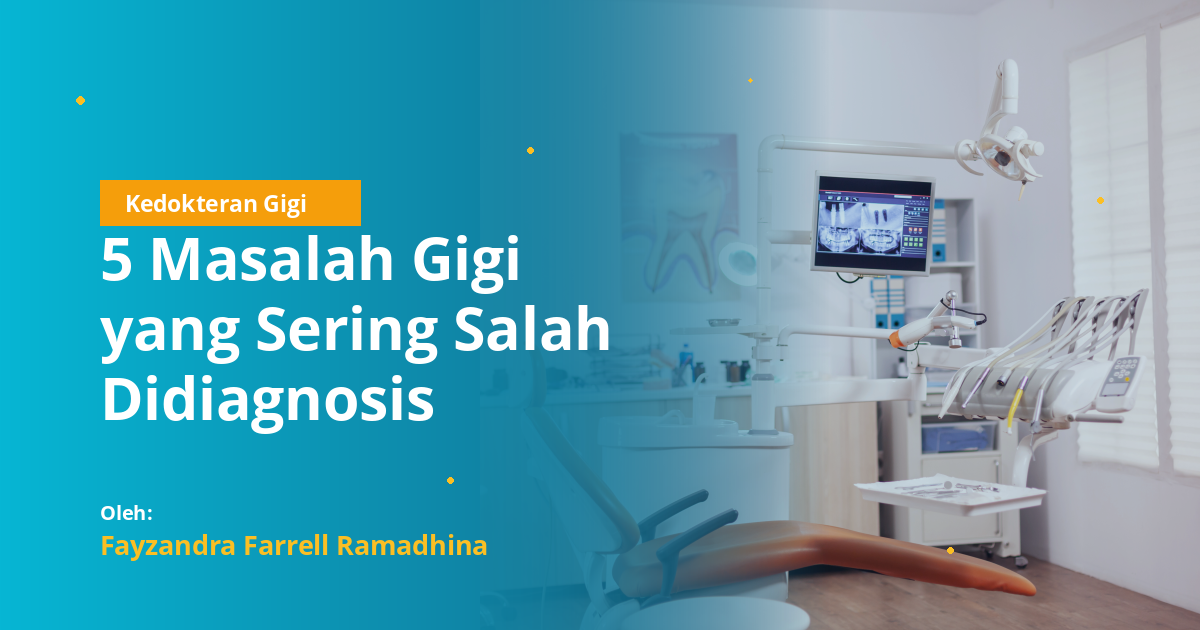 5 Masalah Gigi yang Sering Salah Didiagnosis