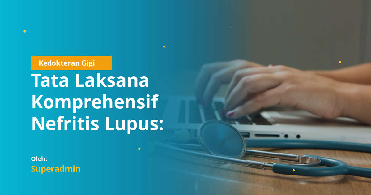 Tata Laksana Komprehensif Nefritis Lupus: Panduan Lengkap untuk Pasien dan Profesional