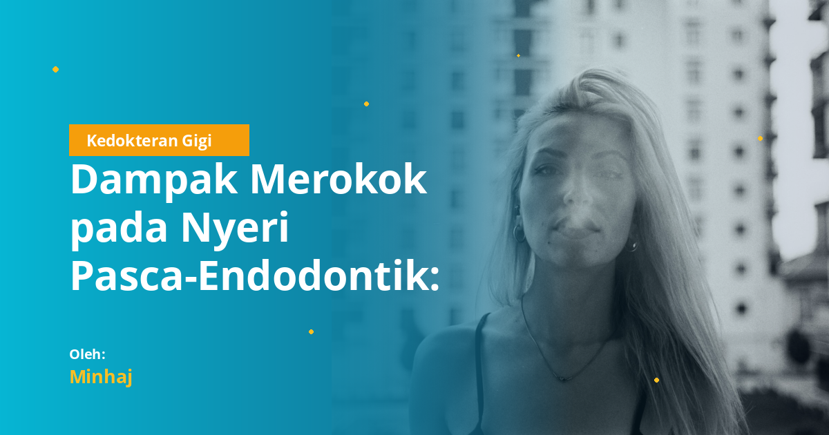 Dampak Merokok pada Nyeri Pasca-Endodontik: Temuan dari Studi Klinis dan Implikasinya