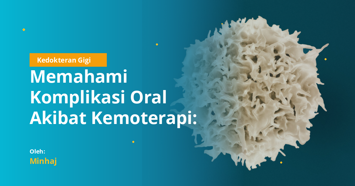 Memahami Komplikasi Oral Akibat Kemoterapi: Panduan Lengkap untuk Pasien dan Profesional