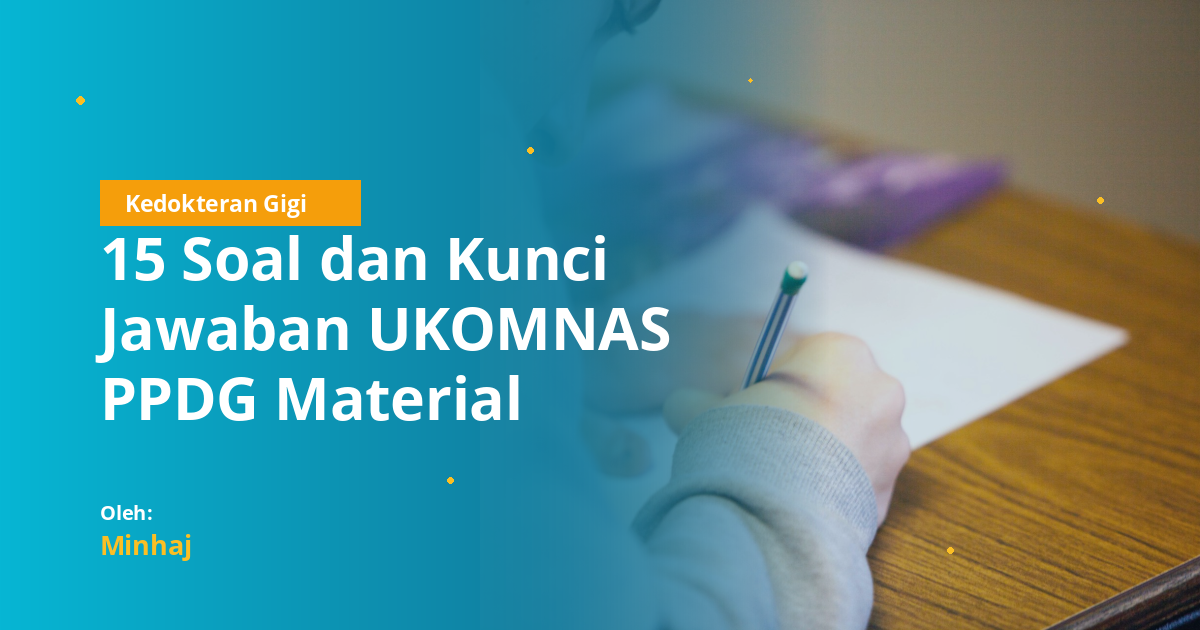 15 Soal dan Kunci Jawaban UKOMNAS PPDG Material Kedokteran Gigi 2026