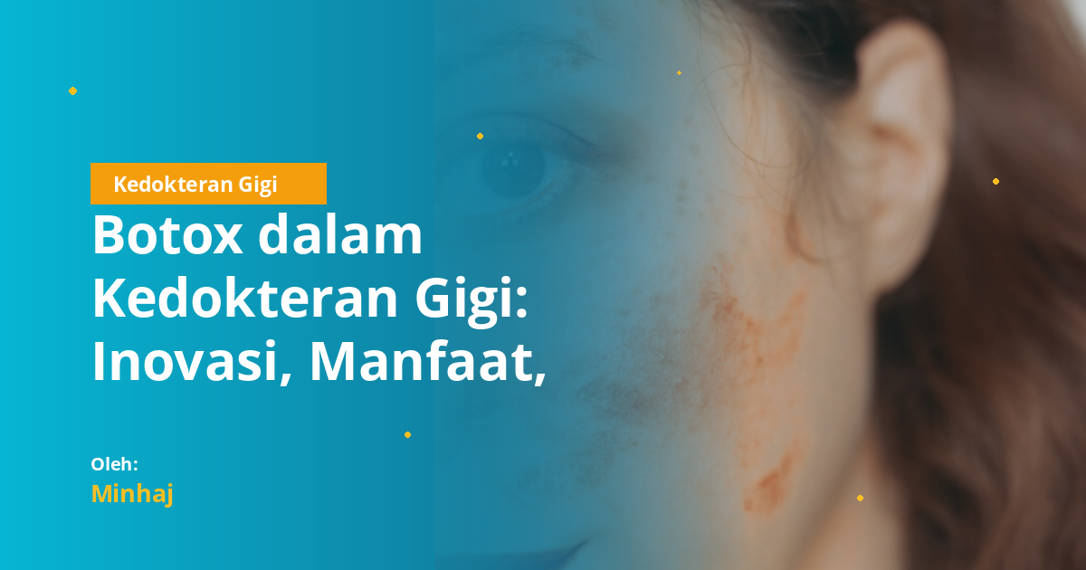 Botox dalam Kedokteran Gigi: Inovasi, Manfaat, dan Prospek Masa Depan