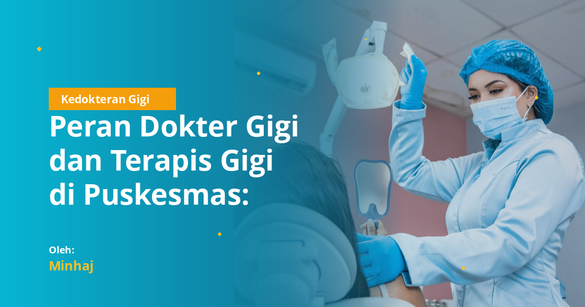Peran Dokter Gigi dan Terapis Gigi di Puskesmas: Kolaborasi atau Penggantian?