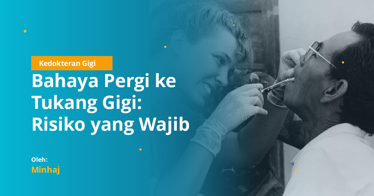 Bahaya Pergi ke Tukang Gigi: Risiko yang Wajib Diketahui Mahasiswa Kedokteran Gigi