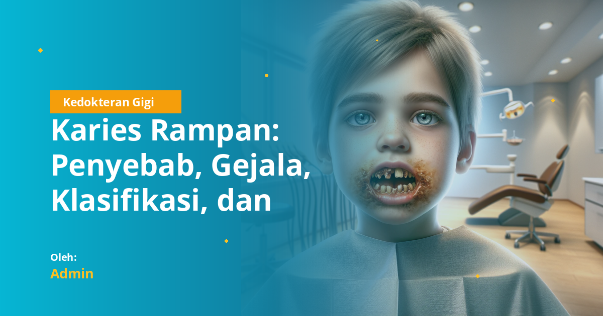 Karies Rampan: Penyebab, Gejala, Klasifikasi, dan Penanganan Lengkap ...