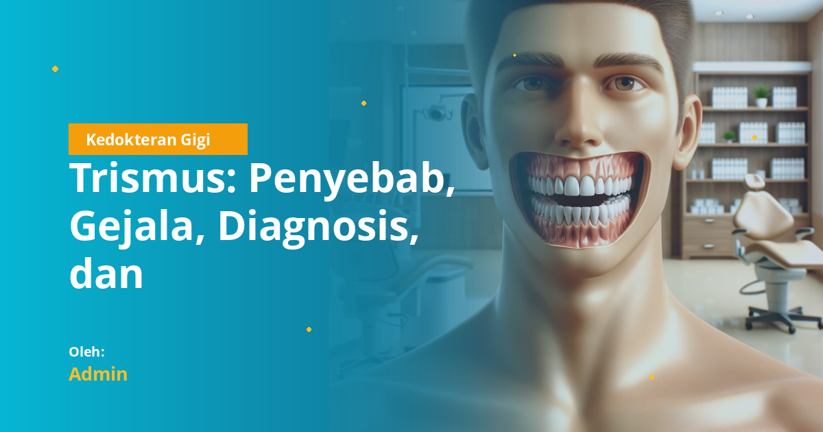 Trismus: Penyebab, Gejala, Diagnosis, dan Penatalaksanaan Lengkap untuk Mahasiswa Kedokteran Gigi