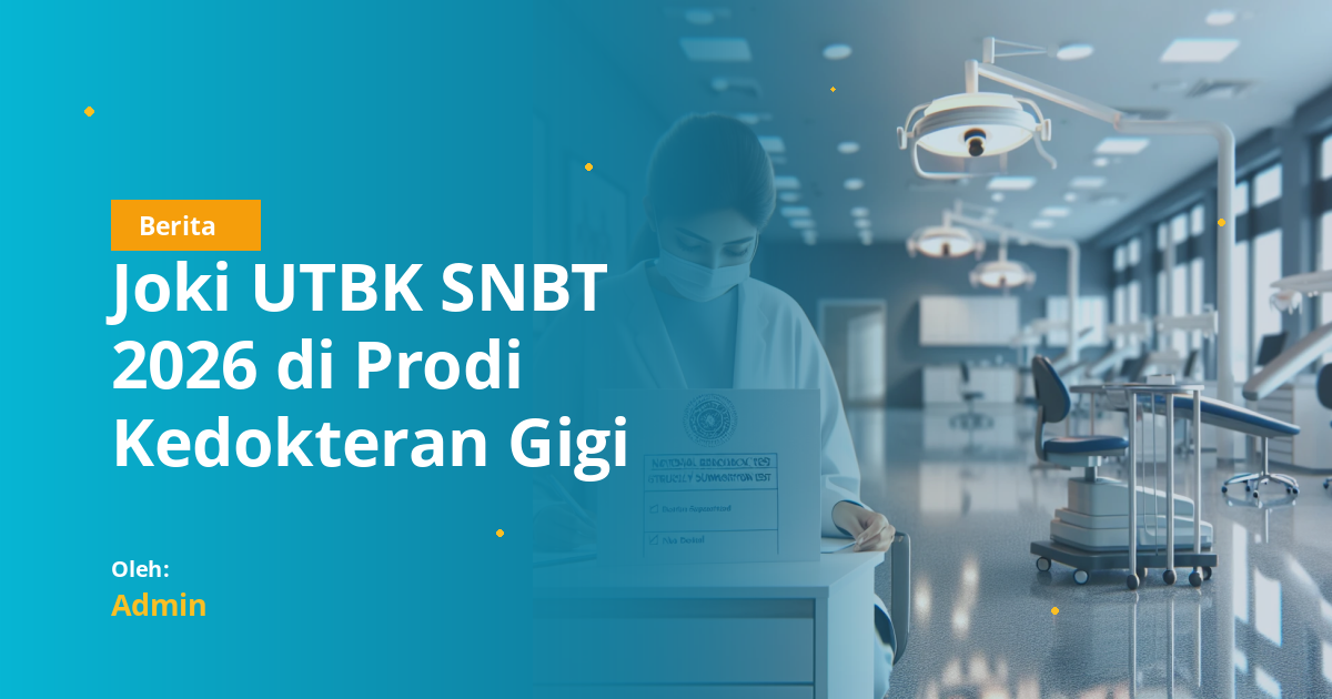 Joki UTBK SNBT 2026 di Prodi Kedokteran Gigi UM: Fakta-Fakta yang Ditemukan Pansel