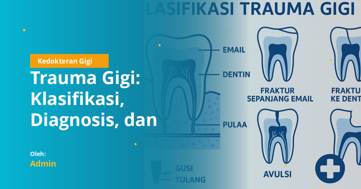 Trauma Gigi: Klasifikasi, Diagnosis, dan Penatalaksanaan Lengkap untuk Mahasiswa Kedokteran Gigi