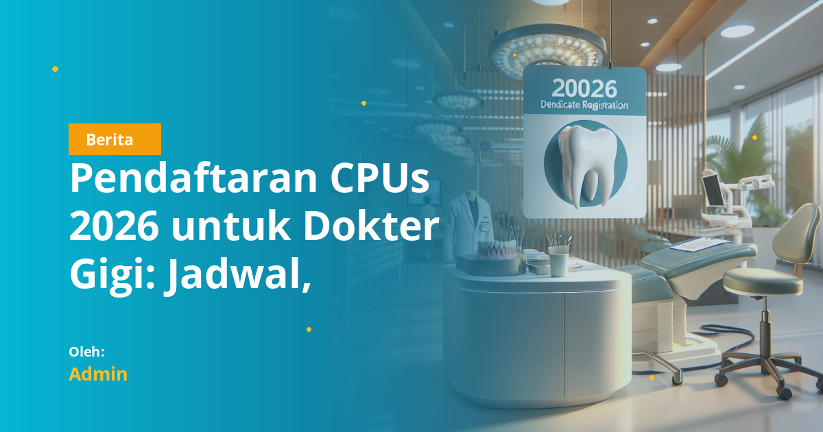 Pendaftaran CPNs 2026 untuk Dokter Gigi: Jadwal, Syarat, dan Formasi yang Perlu Diketahui