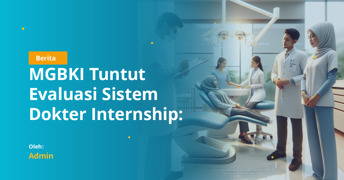 MGBKI Tuntut Evaluasi Sistem Dokter Internship: Bukan Mekanisme Penyediaan Tenaga Murah