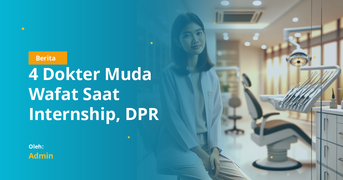 4 Dokter Muda Wafat Saat Internship, DPR Minta Evaluasi Total Program PIDI 2026