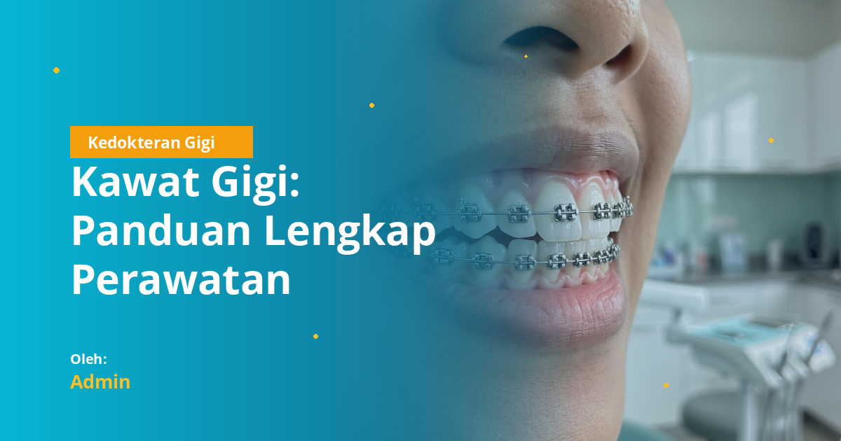 Kawat Gigi: Panduan Lengkap Perawatan Ortodonti untuk Mahasiswa Kedokteran Gigi
