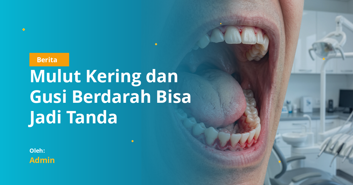 Mulut Kering dan Gusi Berdarah Bisa Jadi Tanda Diabetes: Apa yang Harus Diketahui Mahasiswa Kedokteran Gigi