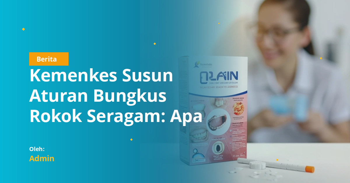 Kemenkes Susun Aturan Bungkus Rokok Seragam: Apa Dampaknya bagi Kesehatan Gigi dan Mulut?