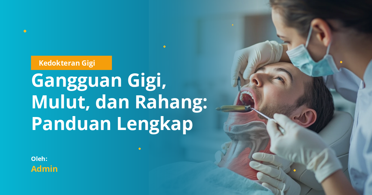 Gangguan Gigi, Mulut, dan Rahang: Panduan Lengkap Klasifikasi, Gejala, dan Penatalaksanaan untuk Mahasiswa Kedokteran Gigi