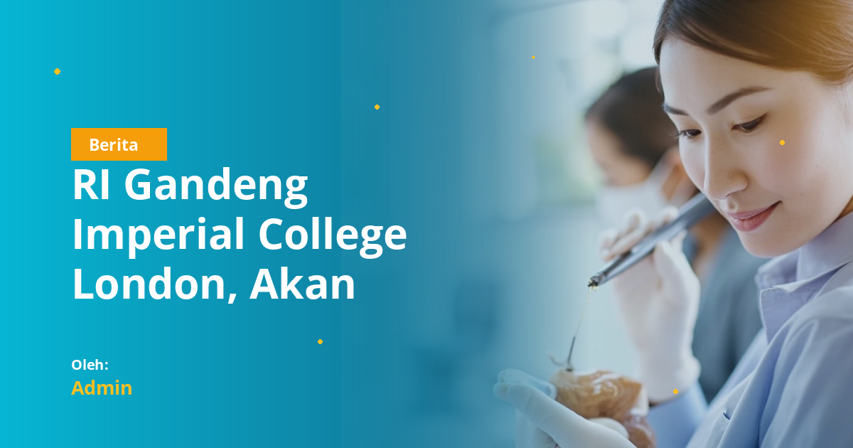 RI Gandeng Imperial College London, Akan Bangun 10 Kampus Kedokteran dan Sains Baru