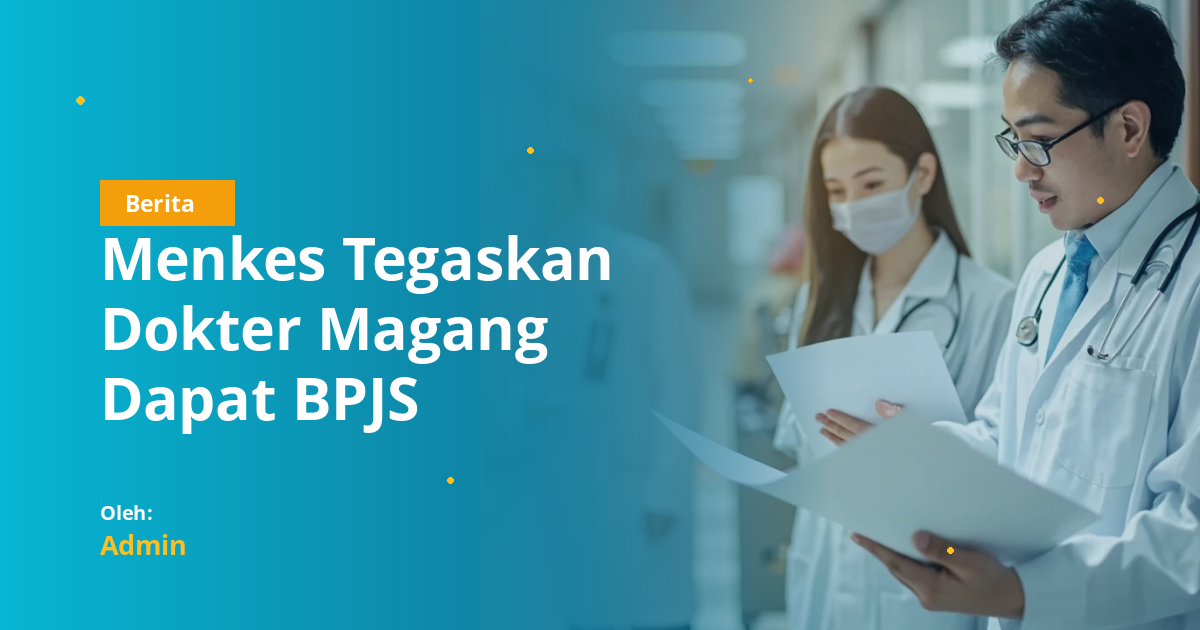 Menkes Tegaskan Dokter Magang Dapat BPJS Kesehatan dan Ketenagakerjaan, Termasuk Dokter Gigi