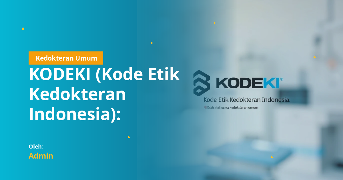 KODEKI (Kode Etik Kedokteran Indonesia): Definisi, Sejarah, Prinsip, dan Panduan Lengkap untuk Mahasiswa Kedokteran