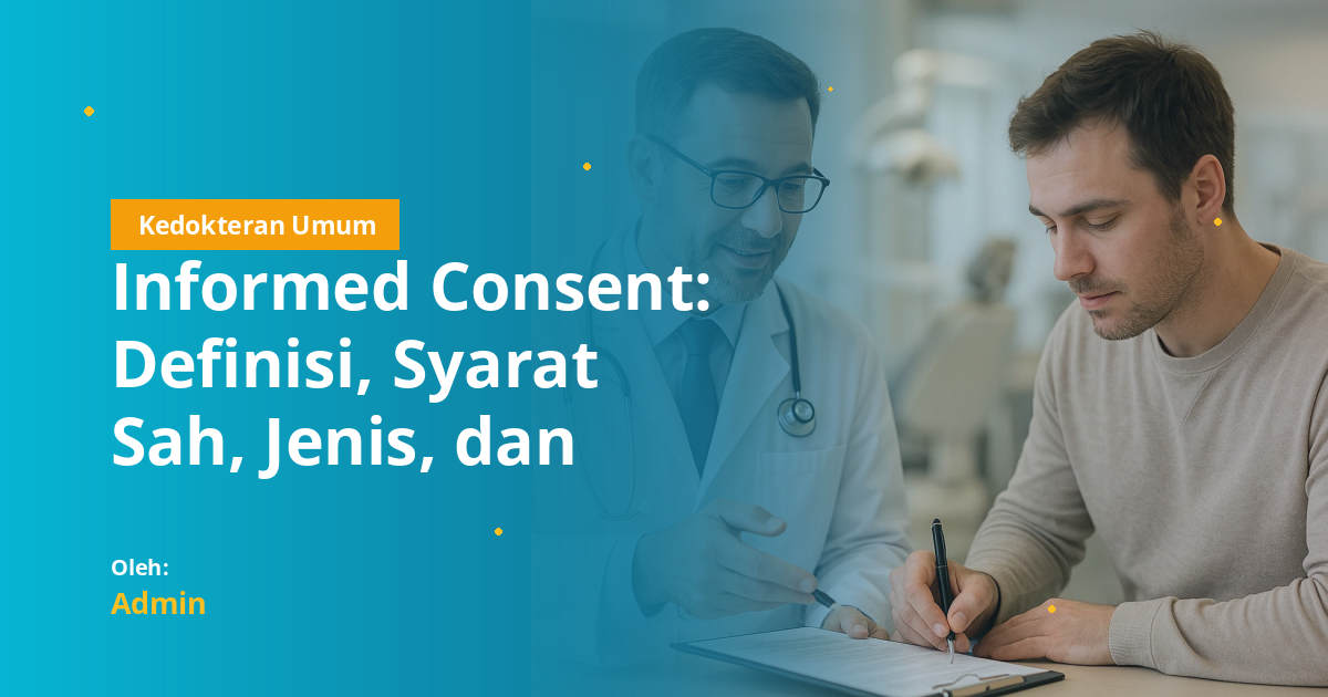 Informed Consent: Definisi, Syarat Sah, Jenis, dan Prosedur Lengkap untuk Mahasiswa Kedokteran dan UKMPPD