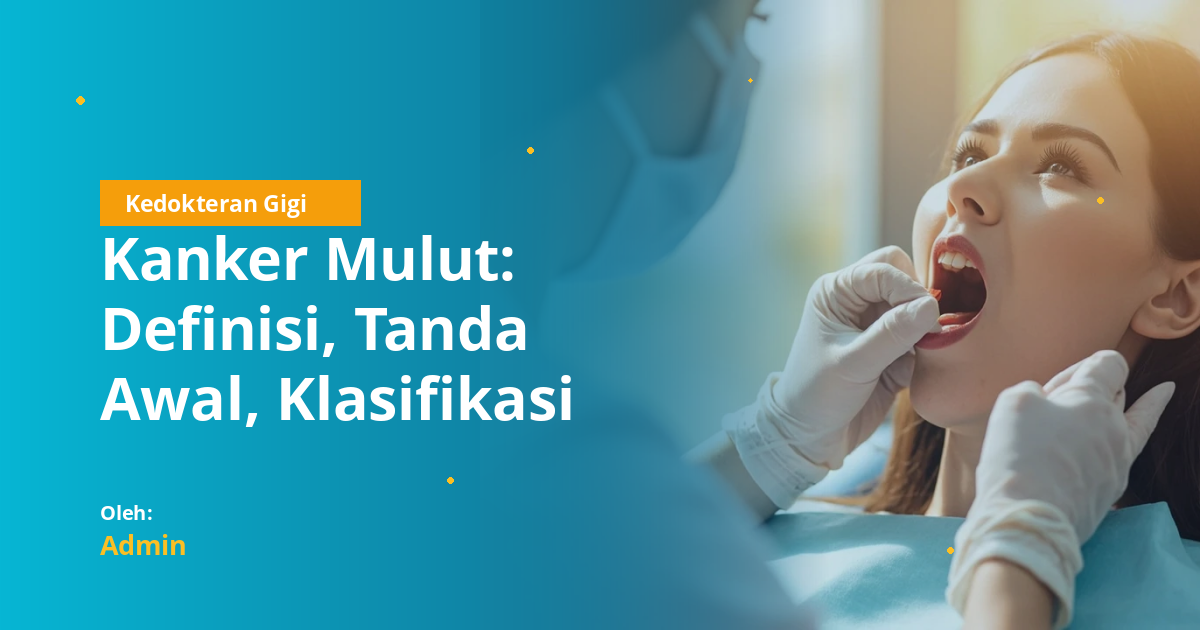 Kanker Mulut: Definisi, Tanda Awal, Klasifikasi ICD-10, Staging TNM, dan Penatalaksanaan Lengkap untuk Mahasiswa Kedokteran Gigi