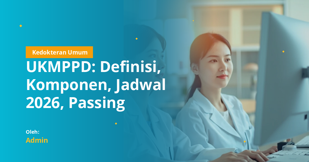 UKMPPD: Definisi, Komponen, Jadwal 2026, Passing Grade, dan Strategi Lulus untuk Mahasiswa Kedokteran