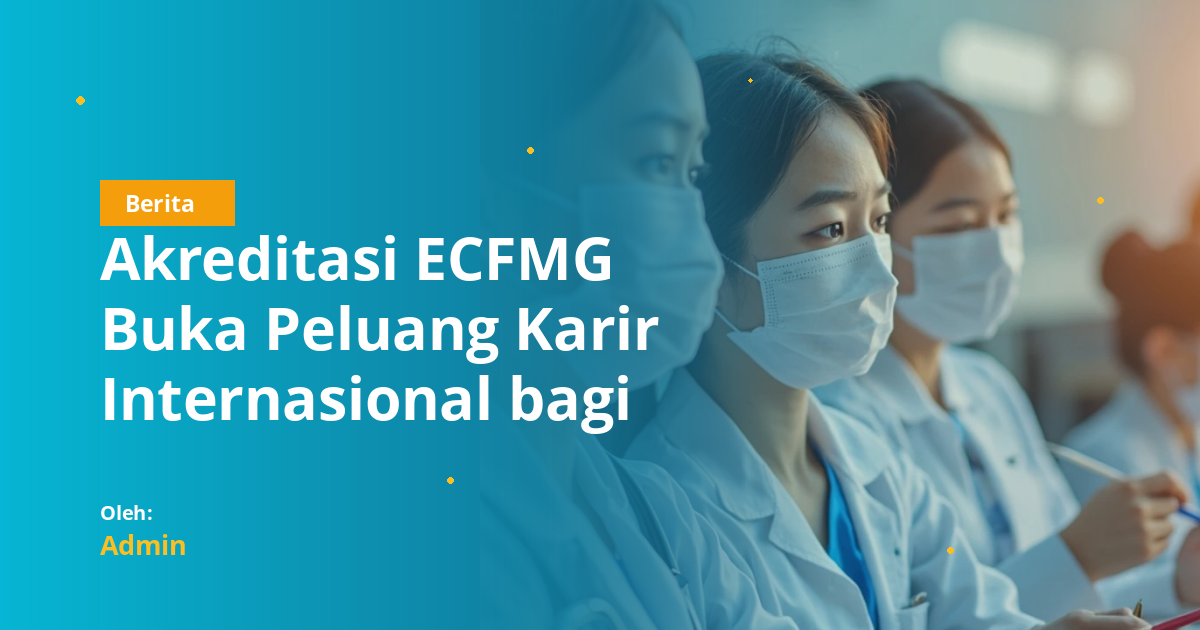 Akreditasi ECFMG Buka Peluang Karir Internasional bagi Mahasiswa Kedokteran Gigi