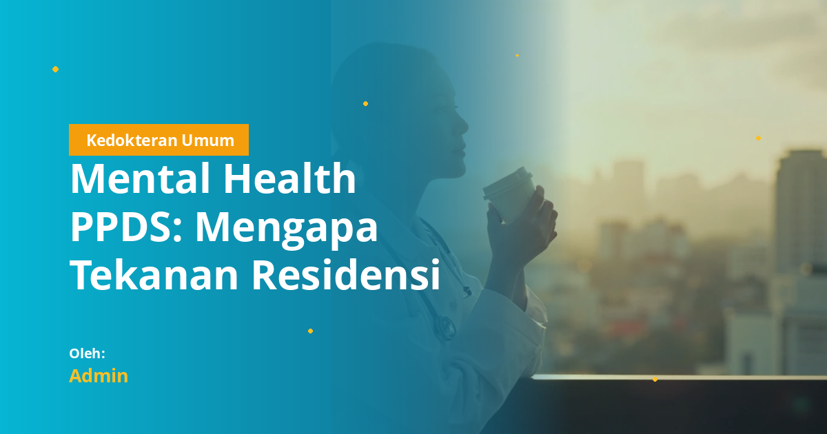 Mental Health PPDS: Mengapa Tekanan Residensi Tidak Boleh Diabaikan dan Bagaimana Mencari Bantuan