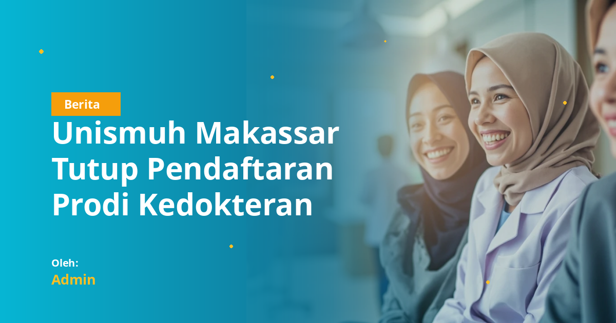 Unismuh Makassar Tutup Pendaftaran Prodi Kedokteran Gigi: Apa yang Perlu Diketahui Calon Mahasiswa