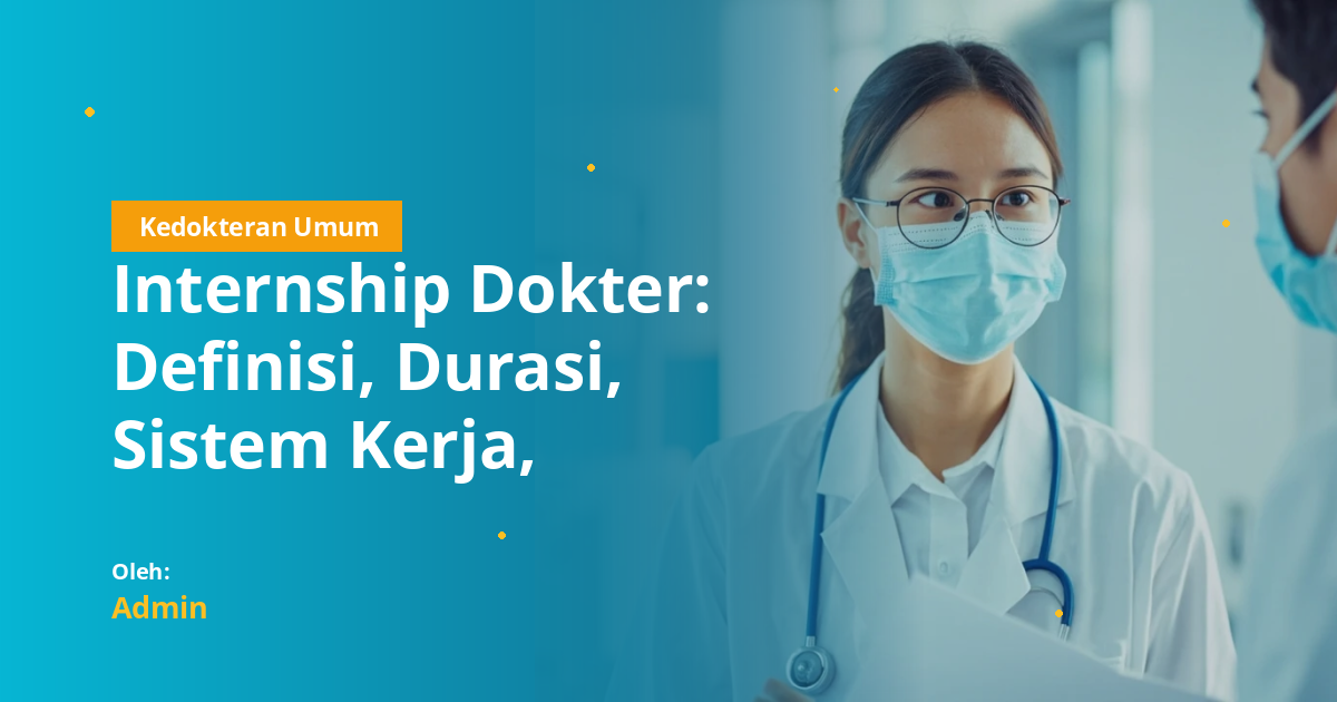 Internship Dokter: Definisi, Durasi, Sistem Kerja, Regulasi, dan Strategi Lulus UKMPPD untuk Dokter Muda Indonesia