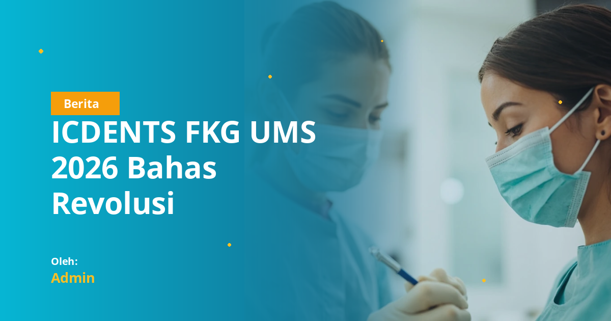ICDENTS FKG UMS 2026 Bahas Revolusi Kedokteran Gigi: Paradigma Regenerative Dentistry untuk Mahasiswa FKG