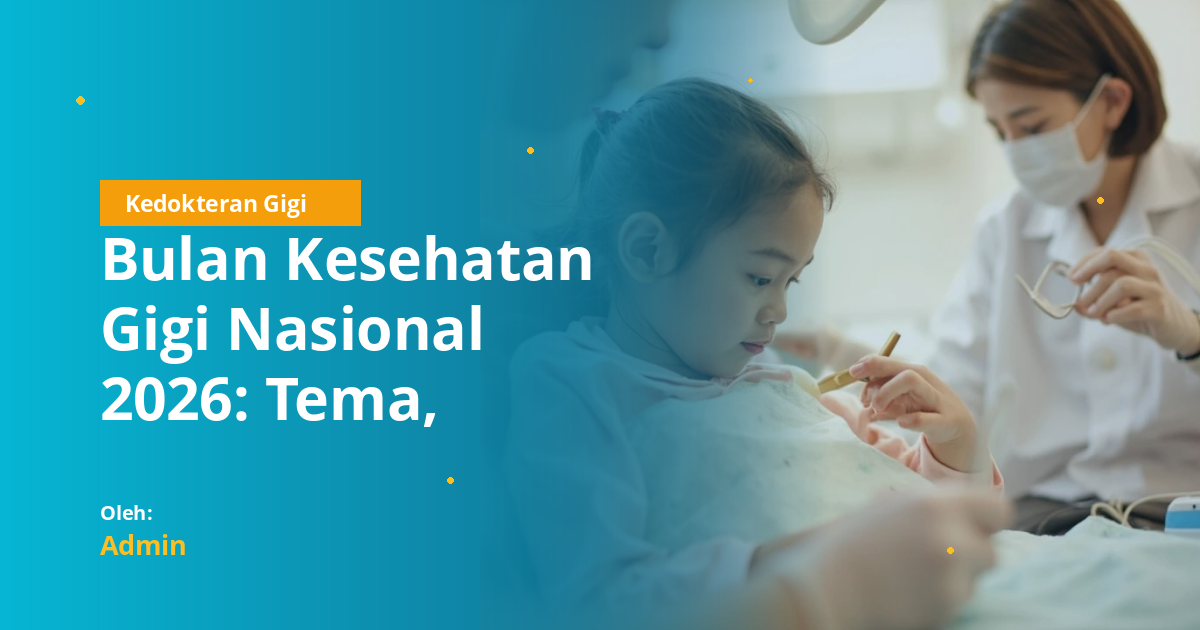 Bulan Kesehatan Gigi Nasional 2026: Tema, Jadwal, Kegiatan, dan Peran Mahasiswa FKG untuk Edukasi Masyarakat
