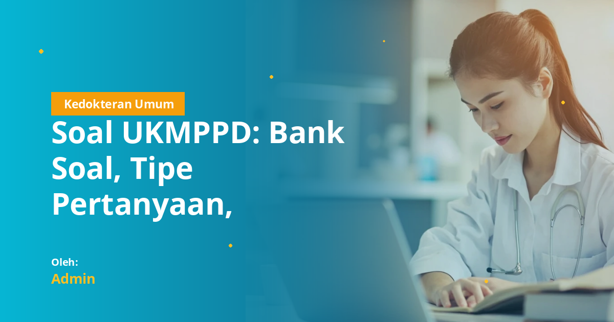 Soal UKMPPD: Bank Soal, Tipe Pertanyaan, Strategi Latihan, dan Persiapan untuk Mahasiswa Kedokteran