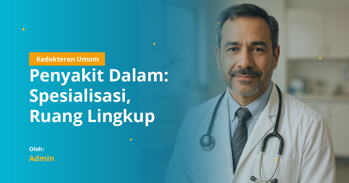 Penyakit Dalam: Spesialisasi, Ruang Lingkup Kompetensi, dan Panduan Rujukan untuk Mahasiswa Kedokteran