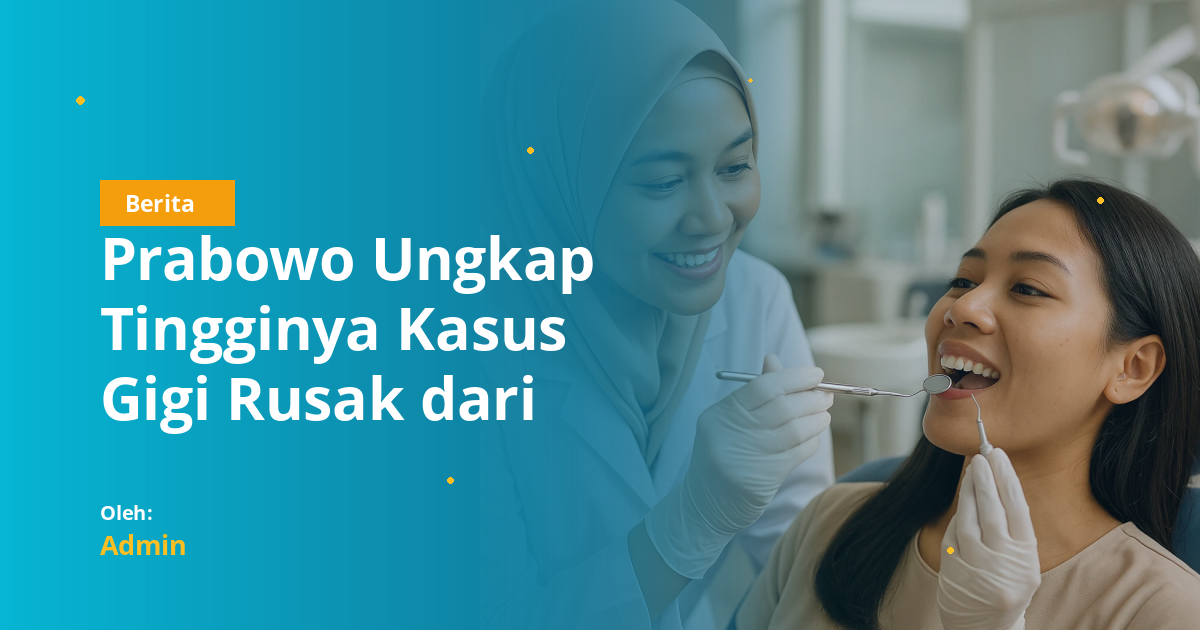 Prabowo Ungkap Tingginya Kasus Gigi Rusak dari Cek Kesehatan Gratis: Peluang Besar bagi Mahasiswa Kedokteran Gigi