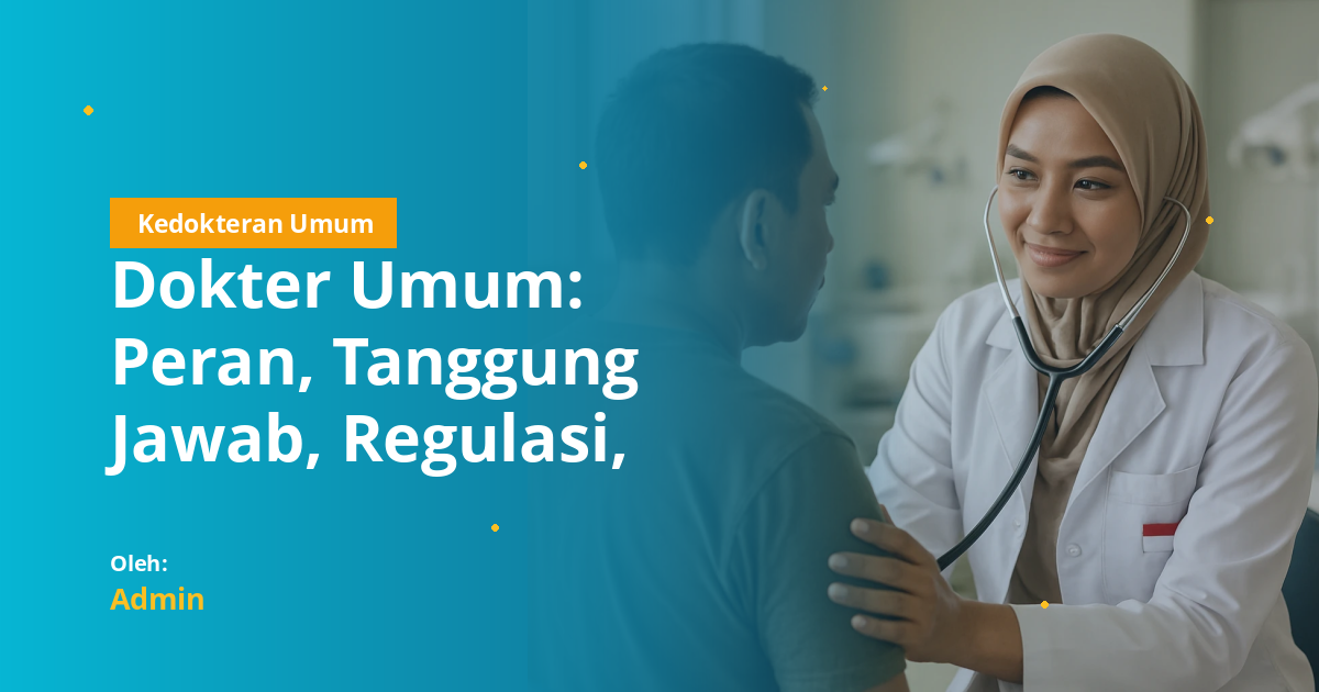 Dokter Umum: Peran, Tanggung Jawab, Regulasi, dan Jalur Karir di Indonesia