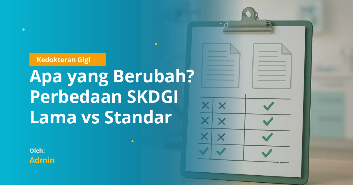 Apa yang Berubah? Perbedaan SKDGI Lama vs Standar Kompetensi Dokter Gigi 2026