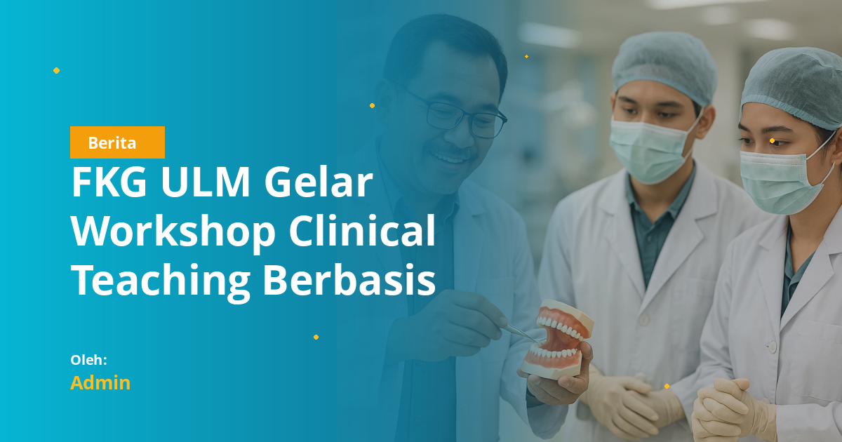 FKG ULM Gelar Workshop Clinical Teaching Berbasis OBE untuk Instruktur Klinik