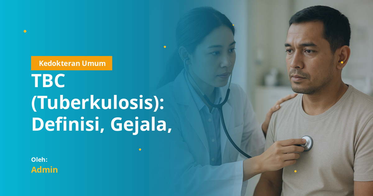 TBC (Tuberkulosis): Definisi, Gejala, Diagnosis, Tatalaksana, dan Pencegahan untuk Mahasiswa Kedokteran