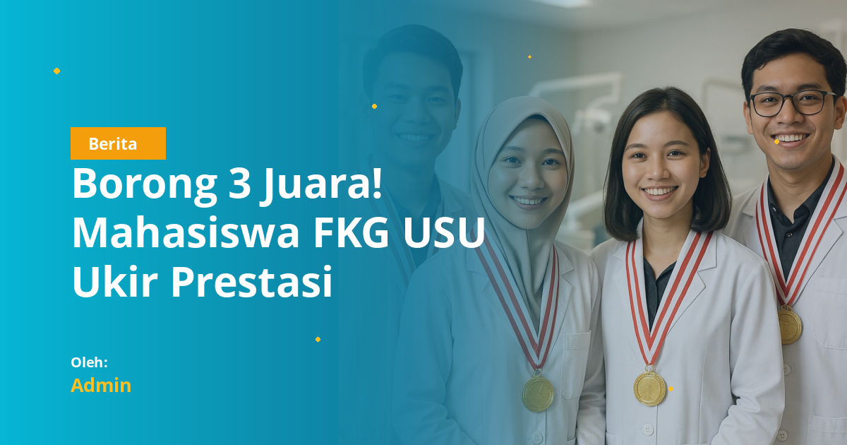 Borong 3 Juara! Mahasiswa FKG USU Ukir Prestasi Gemilang di International Dental Summer Course 2026 UGM