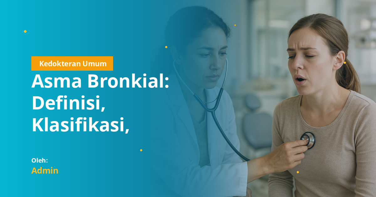 Asma Bronkial: Definisi, Klasifikasi, Patofisiologi, Diagnosis, dan Tatalaksana Lengkap untuk Mahasiswa Kedokteran
