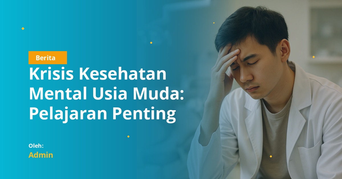 Krisis Kesehatan Mental Usia Muda: Pelajaran Penting bagi Mahasiswa Kedokteran Gigi